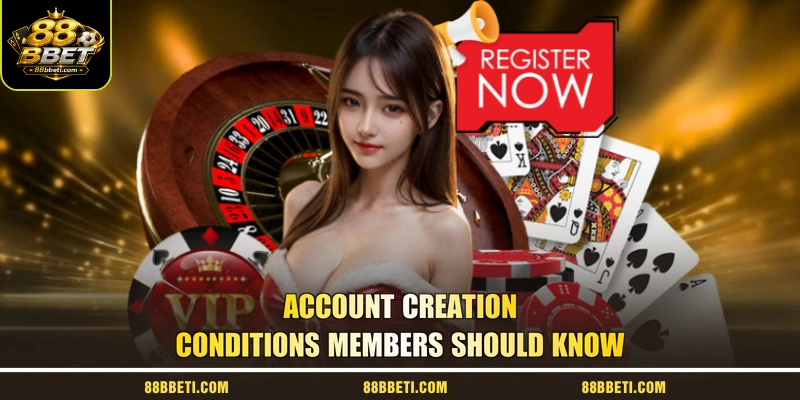 Account Creation Conditions Members Should Know