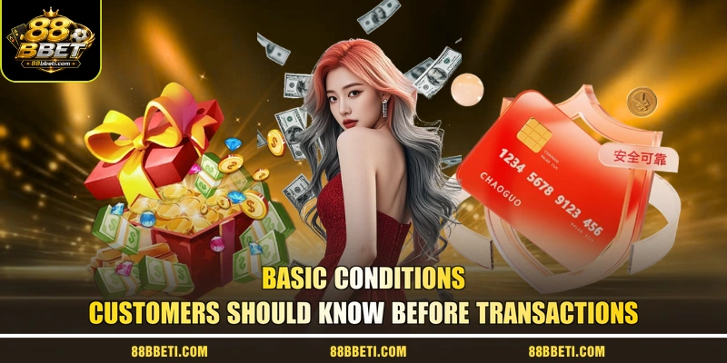 Basic conditions customers should know before transactions