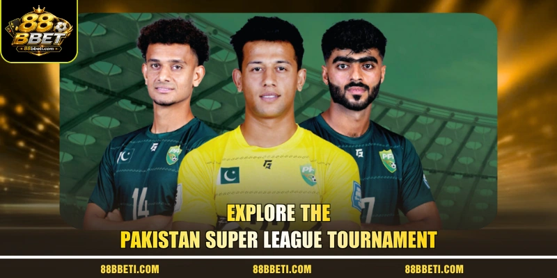 Explore The Pakistan Super League Tournament