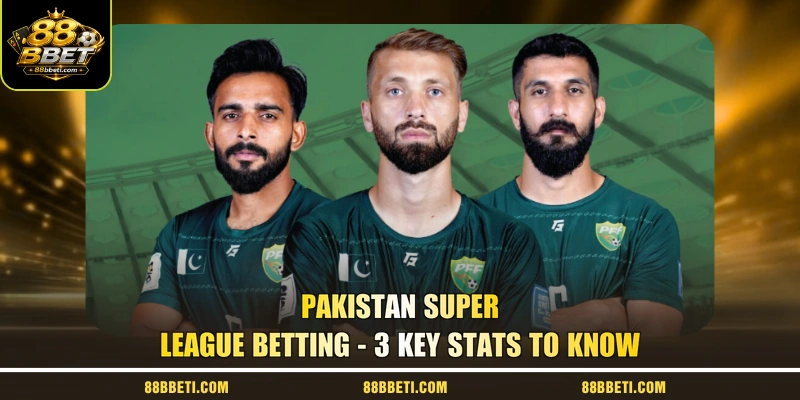 Pakistan Super League Betting - 3 Key Stats To Know