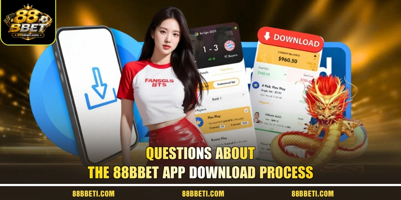 Questions About The 88BBet App Download Process