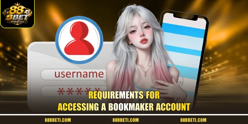 Requirements For Accessing A Bookmaker Account