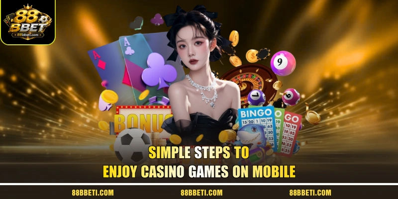 Simple steps to enjoy casino games on mobile