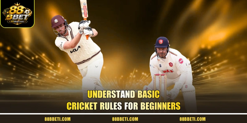Understand Basic Cricket Rules For Beginners